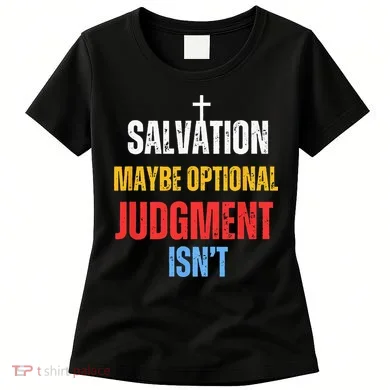 Salvation Maybe Optional Judgment Isn’t Christian Women's T-Shirt