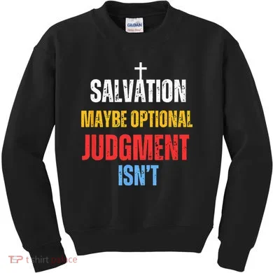Salvation Maybe Optional Judgment Isn’t Christian Kids Sweatshirt