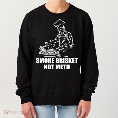 Smoke Brisket Not Meth Women's Sweatshirt