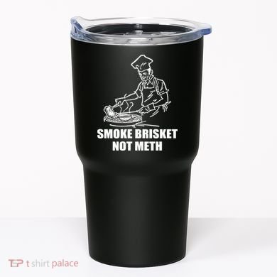 Smoke Brisket Not Meth Tumbler