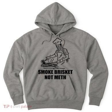 Smoke Brisket Not Meth Hoodie
