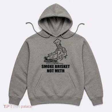Smoke Brisket Not Meth Hoodie