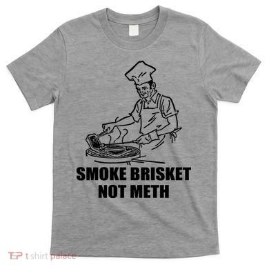 Smoke Brisket Not Meth T-Shirt