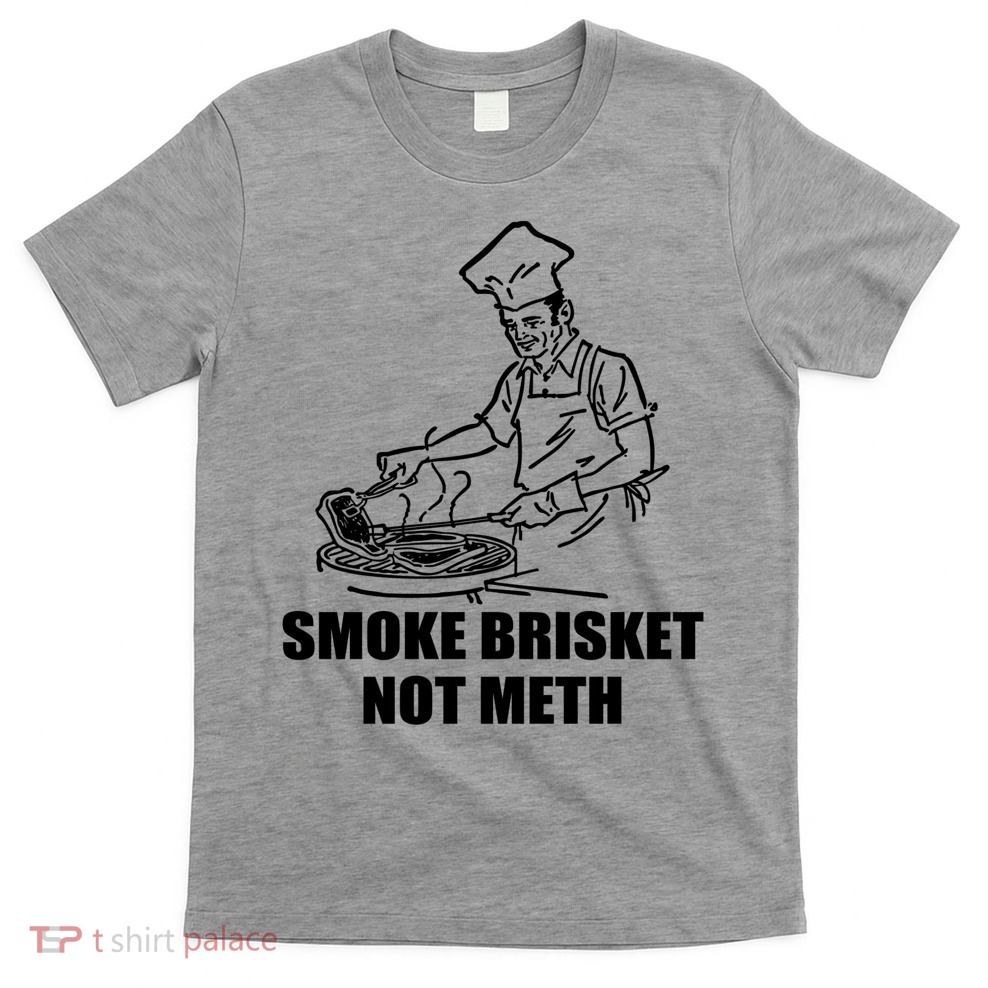 Smoke Brisket Not Meth T-Shirt