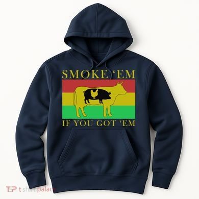 Smoke 'Em If you Got 'Em Hoodie