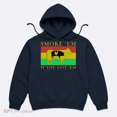 Smoke 'Em If you Got 'Em Hoodie