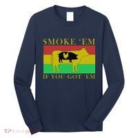 Smoke 'Em If you Got 'Em Long Sleeve Shirt thumb 0