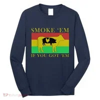 Smoke 'Em If you Got 'Em Long Sleeve Shirt thumb 0