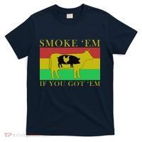 Smoke 'Em If you Got 'Em T-Shirt thumb 0