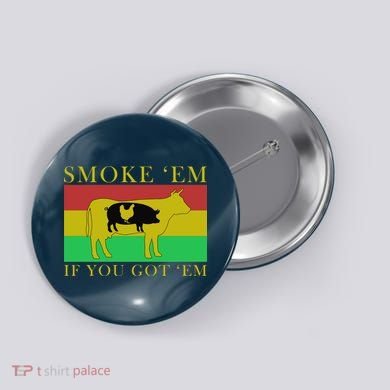 Smoke 'Em If you Got 'Em Button