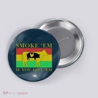 Smoke 'Em If you Got 'Em Button thumb 0