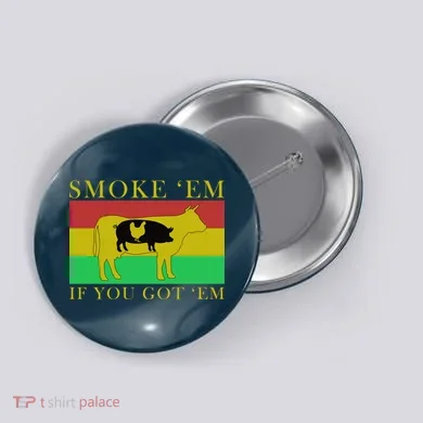 Smoke 'Em If you Got 'Em Button