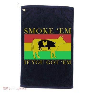 Smoke 'Em If you Got 'Em Golf Towel
