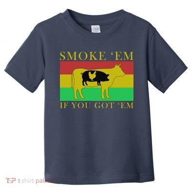 Smoke 'Em If you Got 'Em Toddler T-Shirt