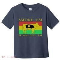 Smoke 'Em If you Got 'Em Toddler T-Shirt thumb 0