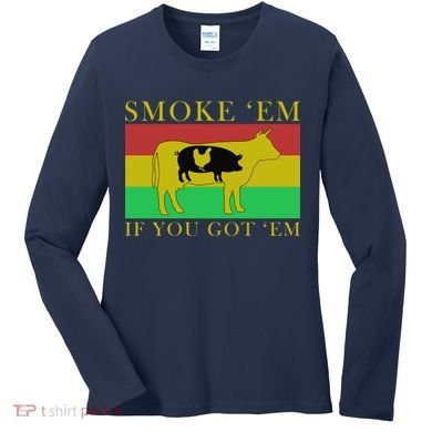 Smoke 'Em If you Got 'Em Women's Long Sleeve Shirt