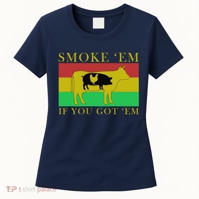 Smoke 'Em If you Got 'Em Women's T-Shirt