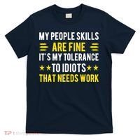 Sarcasm My People Skills Are Fine Funny Sarcastic T-Shirt thumb 0