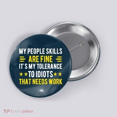 Sarcasm My People Skills Are Fine Funny Sarcastic Button