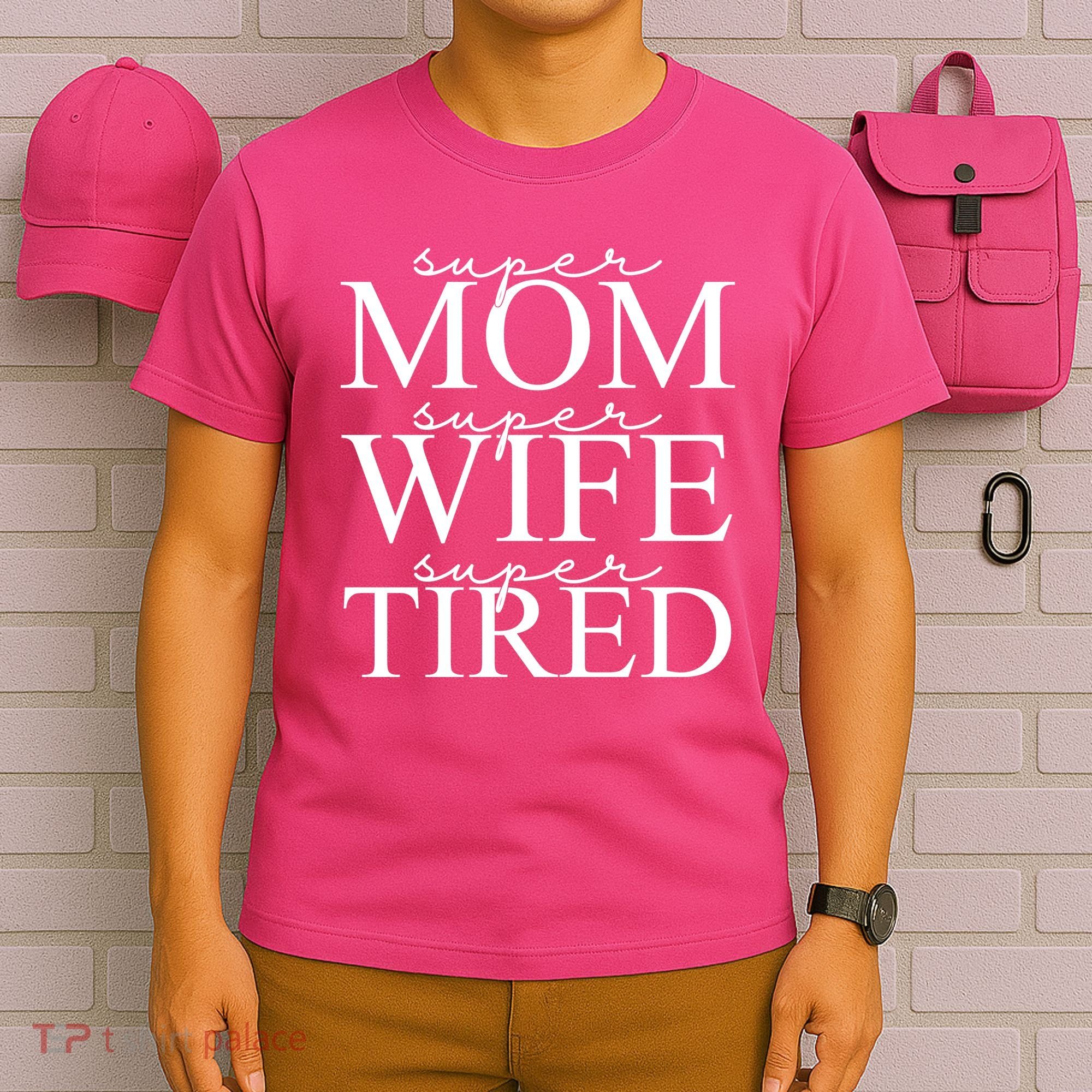 Super Mom Super Wife Super Tired Funny T-Shirt