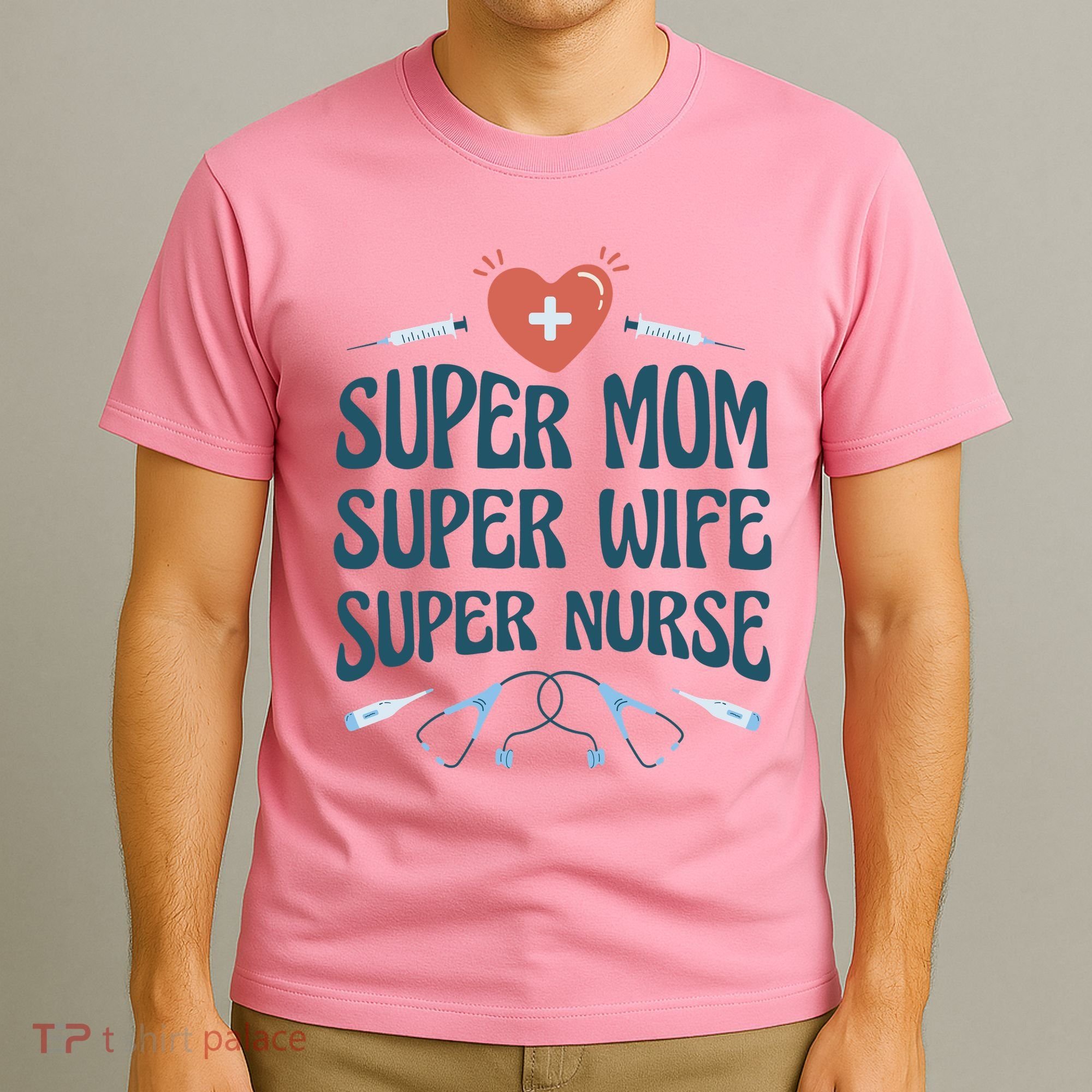 Super Mom Super Wife Super Nurse Gift T-Shirt