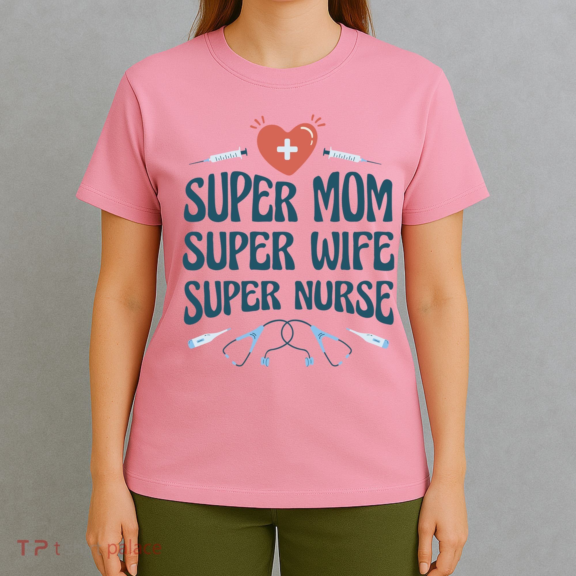 Super Mom Super Wife Super Nurse Gift T-Shirt