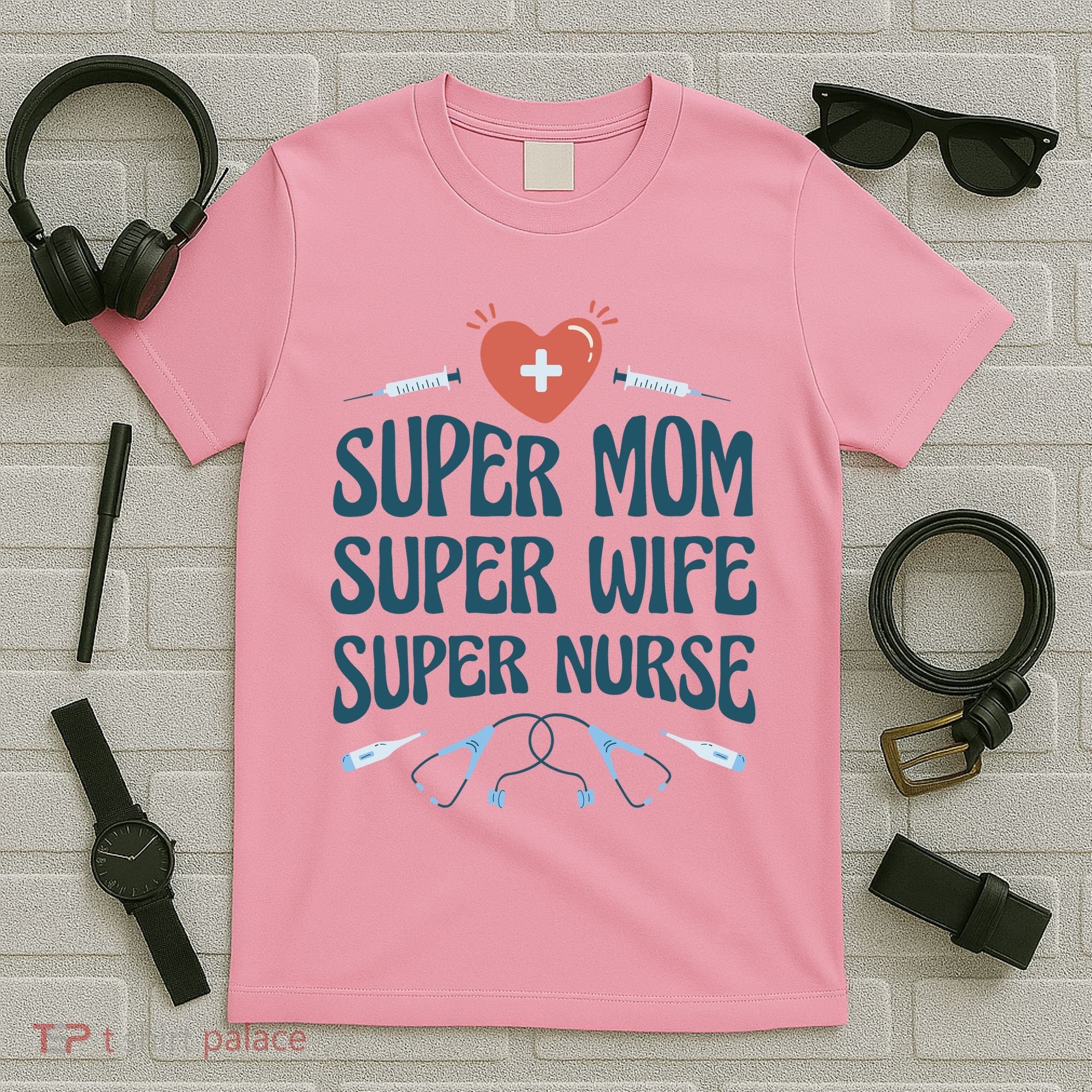 Super Mom Super Wife Super Nurse Gift T-Shirt