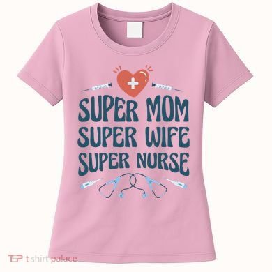 Super Mom Super Wife Super Nurse Gift Women's T-Shirt