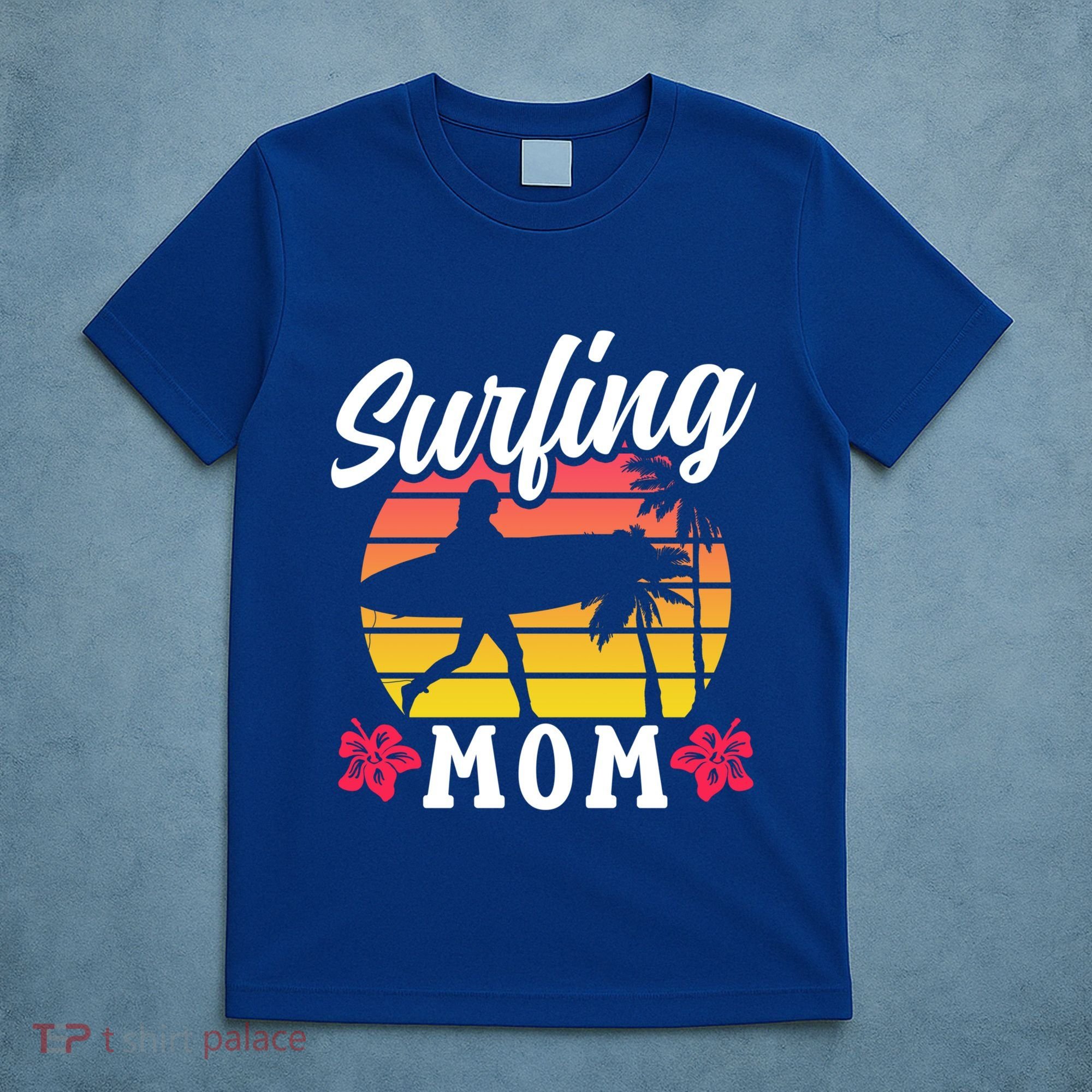 Surfing Mom Sayings Surfboard Surfer Surf Mother Mommy Mama Gift T-Shirt