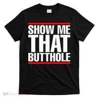 Show Me That Butthole Or  Vintage Funny T-Shirt thumb 0