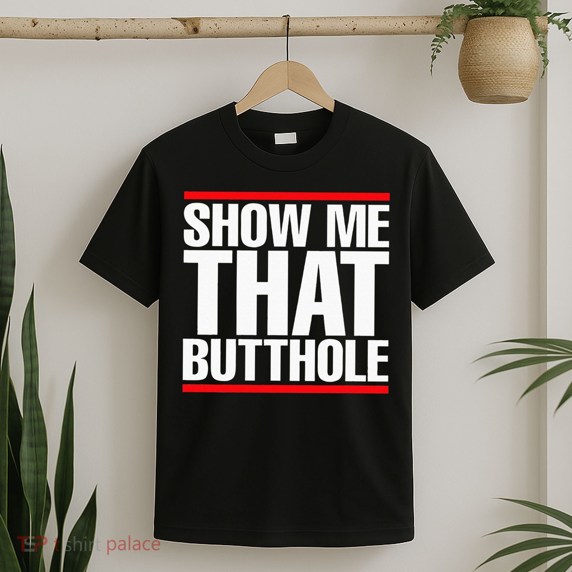 Show Me That Butthole Or  Vintage Funny T-Shirt