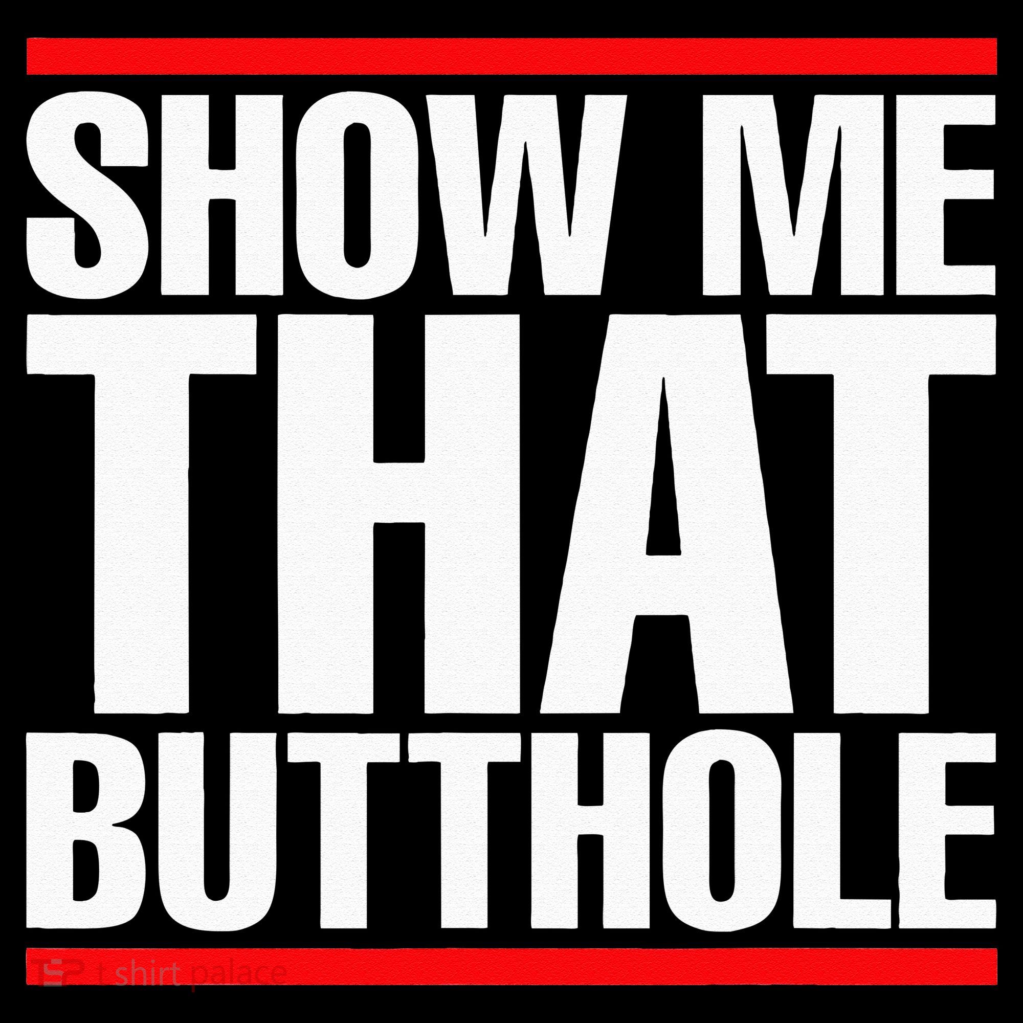 Show Me That Butthole Or  Vintage Funny T-Shirt