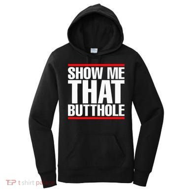 Show Me That Butthole Or  Vintage Funny Women's Hoodie