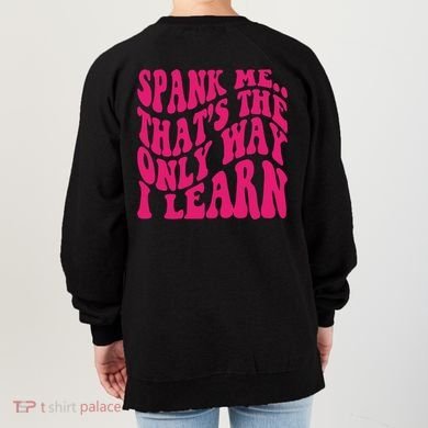 Spank Me That's The Only Way I Learn Funny Saying Women's Sweatshirt back