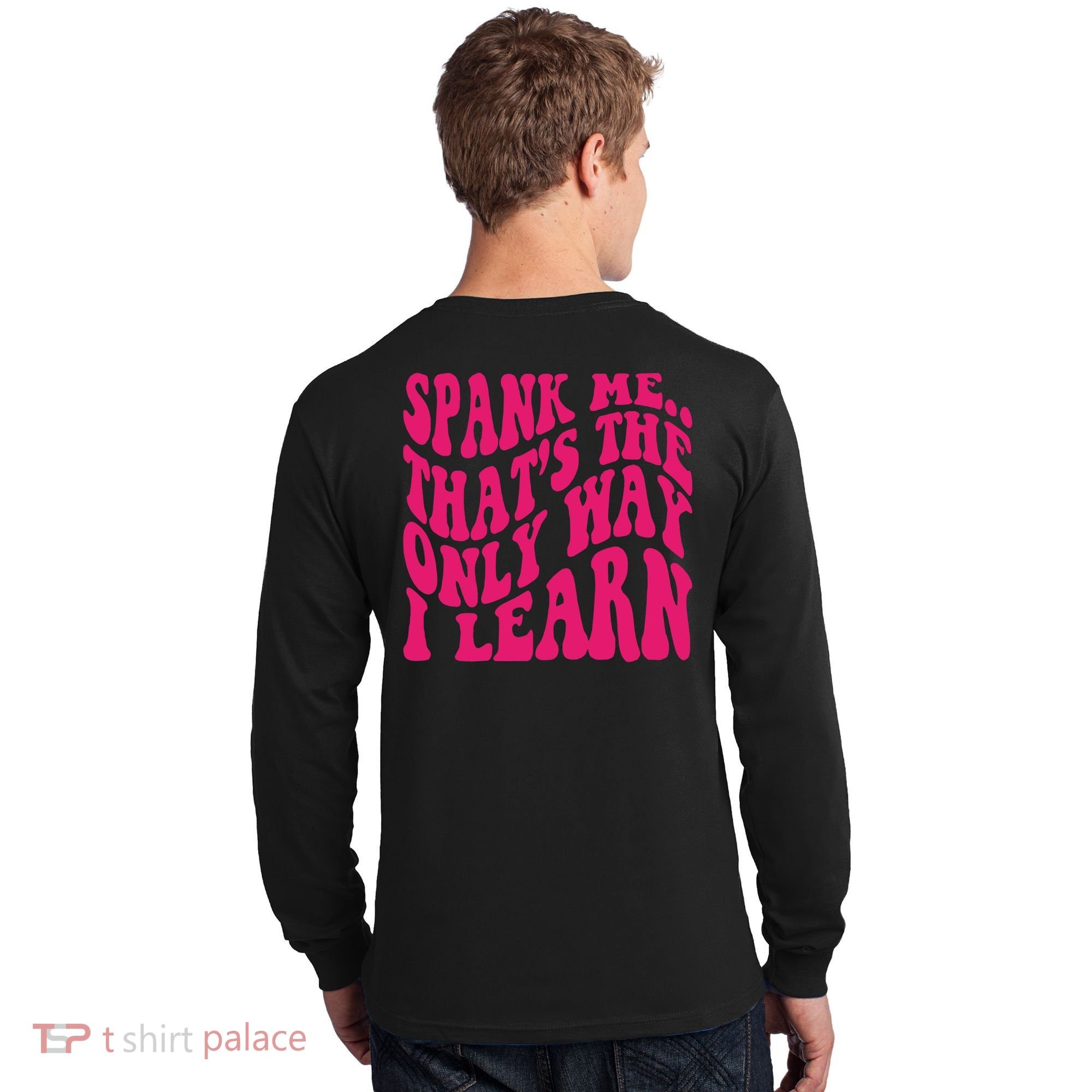 Spank Me That's The Only Way I Learn Funny Saying Long Sleeve Shirt
