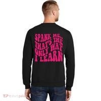 Spank Me That's The Only Way I Learn Funny Saying Sweatshirt thumb 1