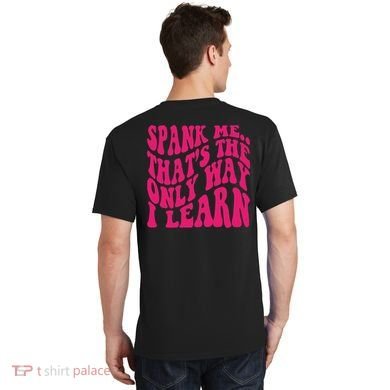 Spank Me That's The Only Way I Learn Funny Saying T-Shirt back