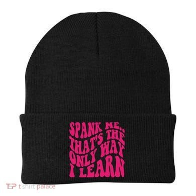 Spank Me That's The Only Way I Learn Funny Saying Beanie back