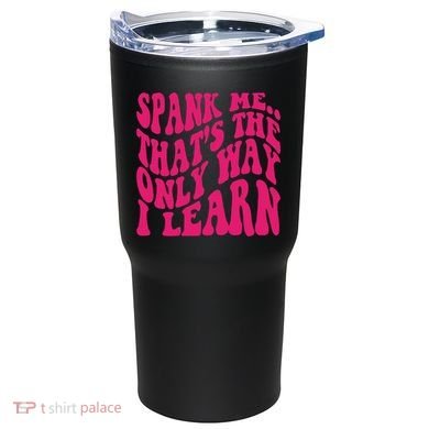 Spank Me That's The Only Way I Learn Funny Saying Tumbler back
