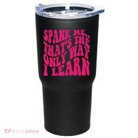 Spank Me That's The Only Way I Learn Funny Saying Tumbler thumb 1
