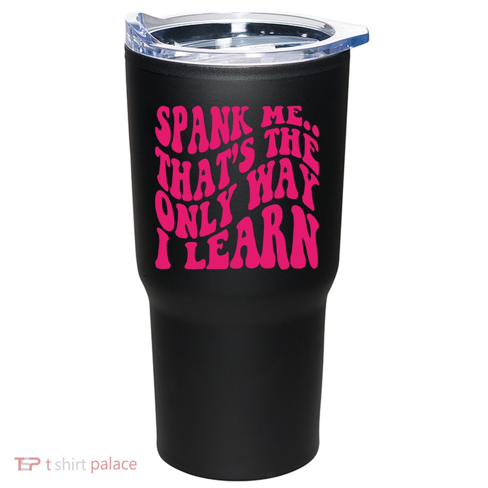 Spank Me That's The Only Way I Learn Funny Saying Tumbler