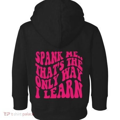 Spank Me That's The Only Way I Learn Funny Saying Toddler Hoodie back