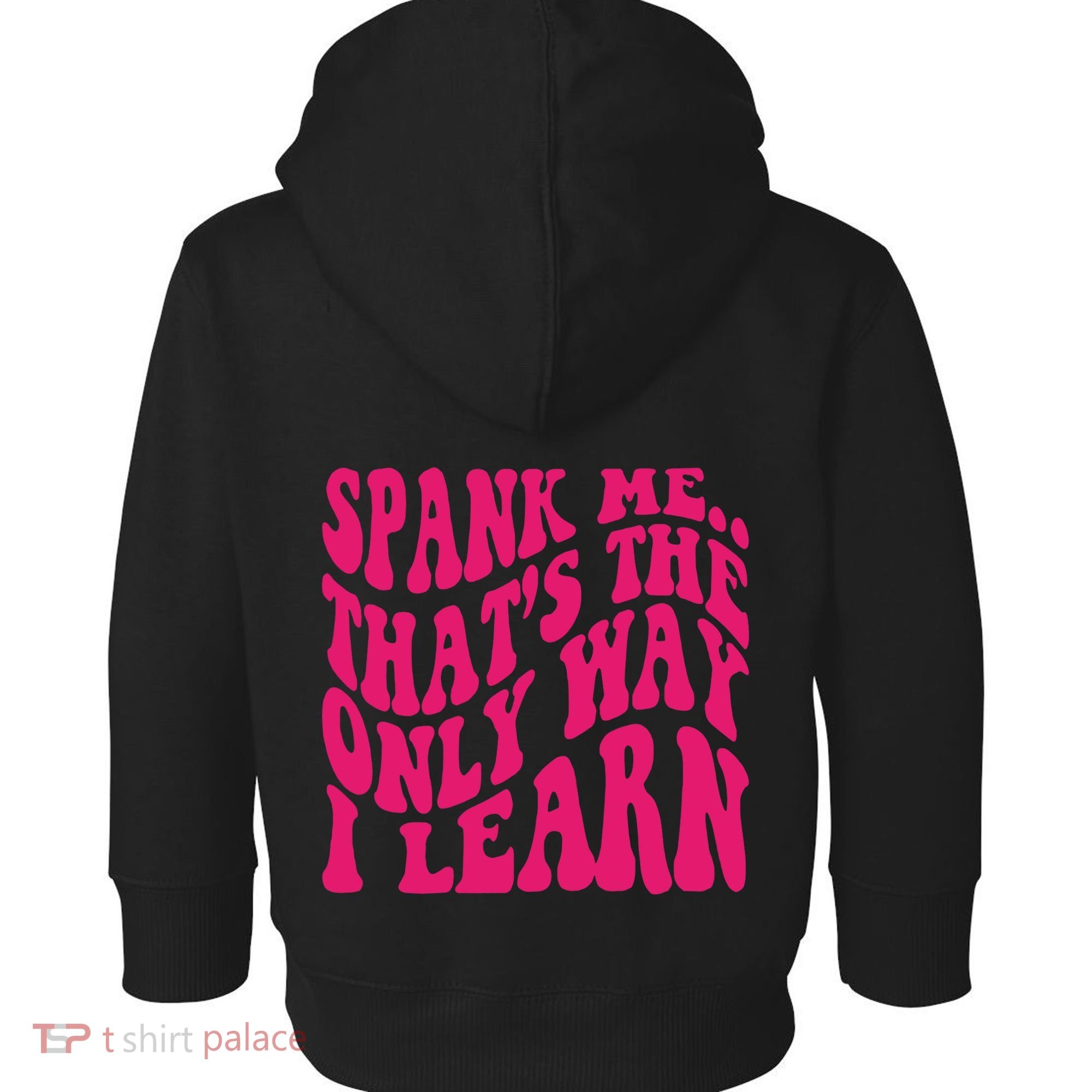 Spank Me That's The Only Way I Learn Funny Saying Toddler Hoodie