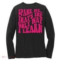 Spank Me That's The Only Way I Learn Funny Saying Women's Long Sleeve Shirt thumb 1