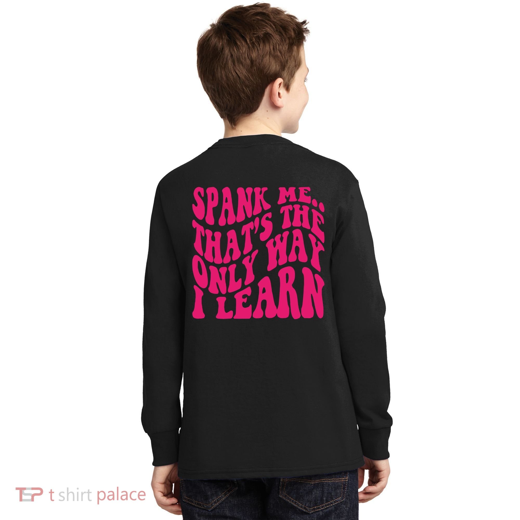 Spank Me That's The Only Way I Learn Funny Saying Kids Long Sleeve Shirt
