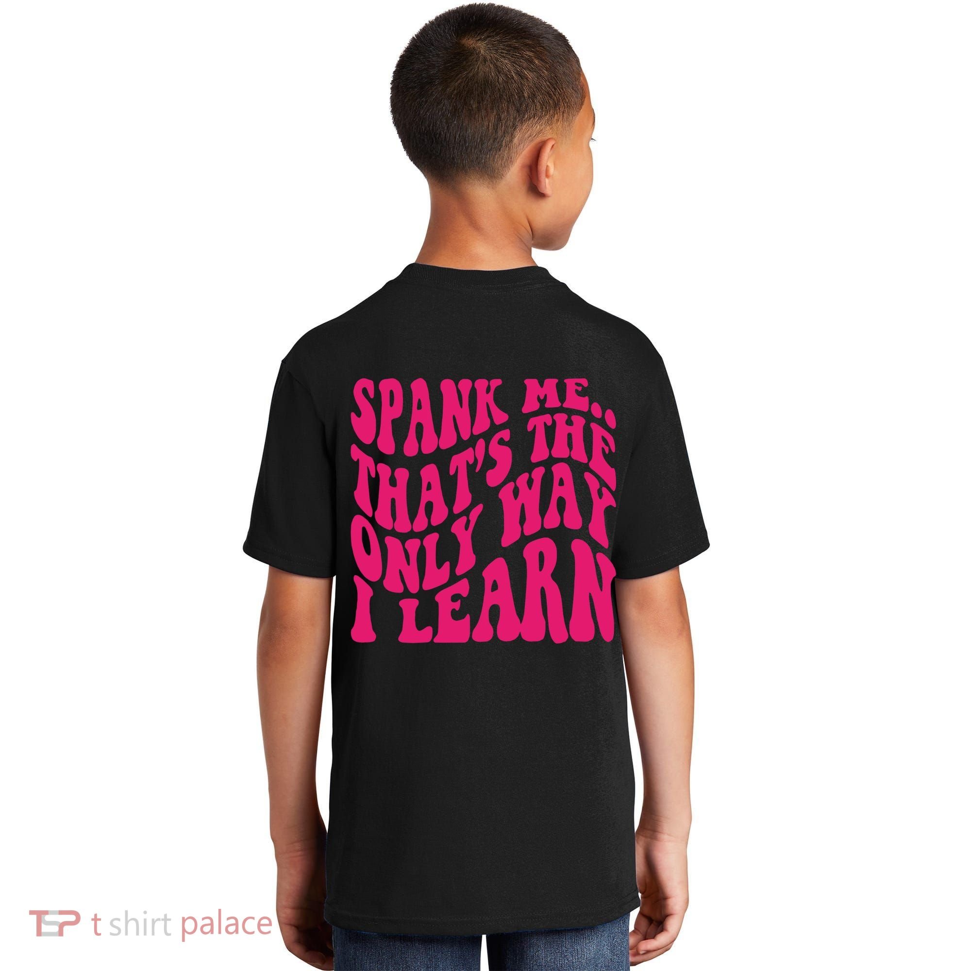 Spank Me That's The Only Way I Learn Funny Saying Kids T-Shirt
