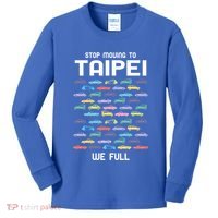 Stop Moving To Taipei We Full Taiwan Funny Taiwanese Humor Gift Kids Long Sleeve Shirt thumb 0