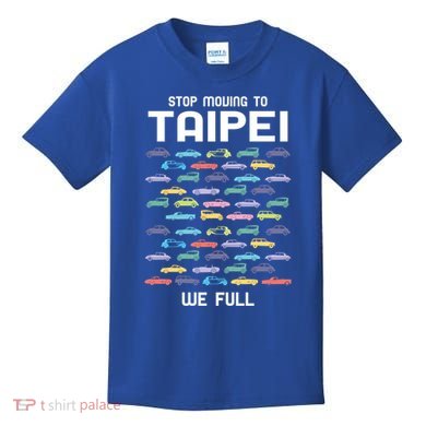 Stop Moving To Taipei We Full Taiwan Funny Taiwanese Humor Gift Kids T-Shirt