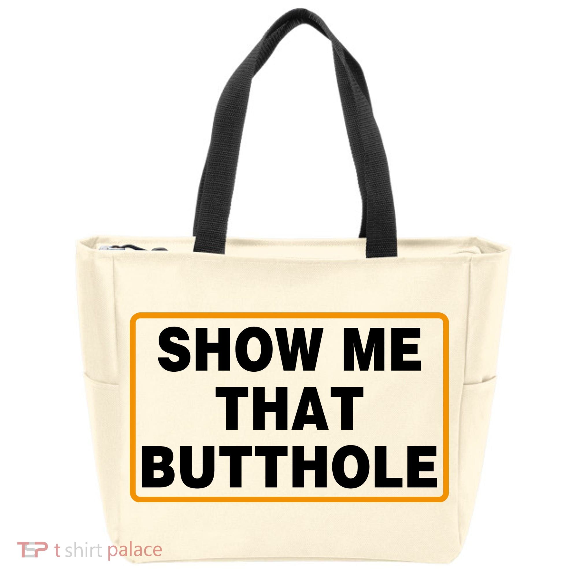 Show Me That Butthole Tote Bag