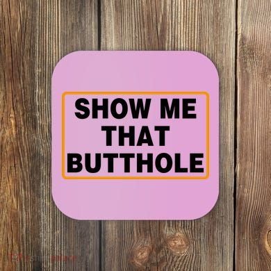 Show Me That Butthole Coaster